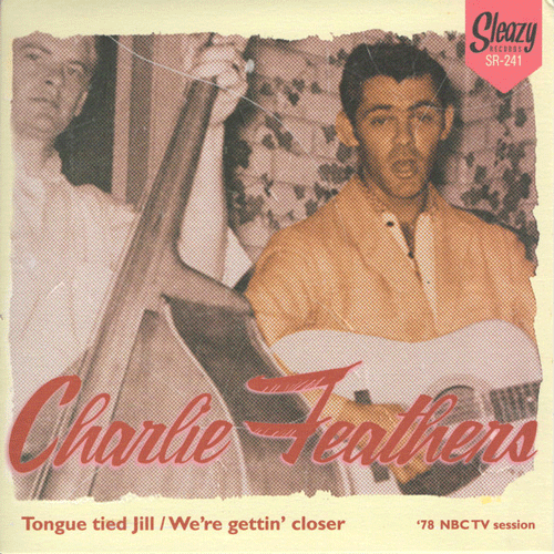 CHARLIE FEATHERS - Tongue Tied Jill // We're Gettin Closer - 7inch