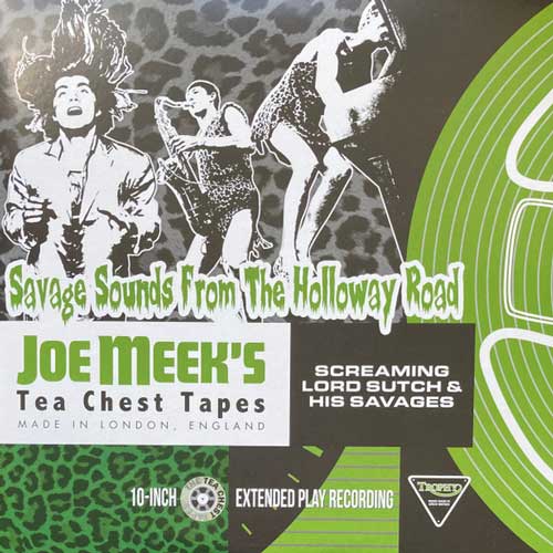 SCREAMING LORD SUTCH - JOE MEEK'S TEA CHEST TAPES : Savage Sounds From The Holloway Road - 10inch