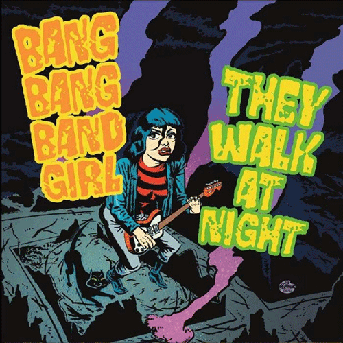 BANG BANG BAND GIRL / THEY WALK AT NIGHT  - 7inch split EP