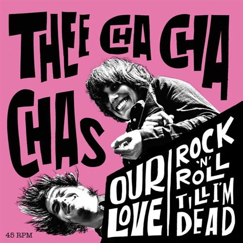 THEE CHA CHA CHAS - Our Love // Rock'n'Roll Till I'm Dead - 7inch