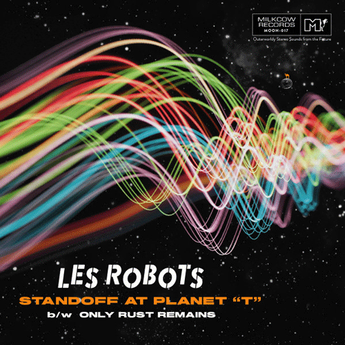 LES ROBOTS - Standoff At Planet T // Only Rust Remains - 7inch
