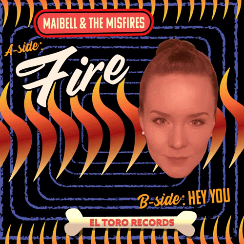 MAIBELL and the MISFIRES - Fire // Hey YOu - 7inch