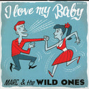 MARC & the WILD ONES - I Love My Baby // Please Don't Go - 7inch