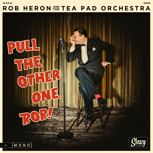 ROB HERON & the TEA PAD ORCHESTRA - Pull The Other One, Rob! - 7inch EP