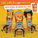 SIR BALD Y LOS HAIRIES - Rock'n'Roll Is Gonna Kill You - 7inch EP