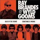 RAY BRANDES and the WYLD GOOMS - Back Of The Crowd // Something Is Wrong - 7inch (PRE-ORDER)