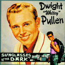 DWIGHT WHITEY PULLEN - Gafas de sol después de la oscuridad - CD