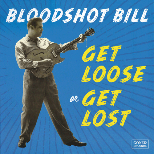 BLOODSHOT BILL - Get Loose Or Get Lost - LP (PRE-ORDER)