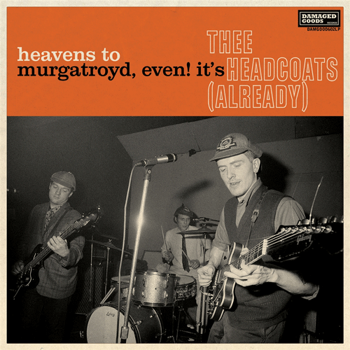 THEE HEADCOATS - Heavens To Murgatroyd, even it's ... - LP