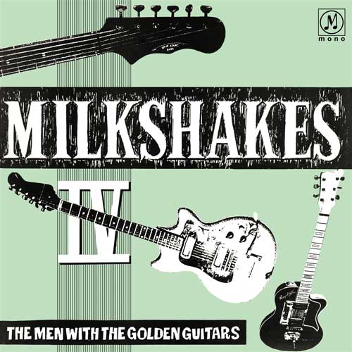 MILKSHAKES - IV The Men With The Golden Guitars - LP