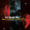 RAY COLLINS TRIO - Music To Drink Cocktails To - LP