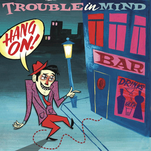 TROUBLE IN MIND - Hang On! - LP