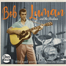 BOB LUMAN - Wild Eyed Woman // Amarillo Blues - 7inch