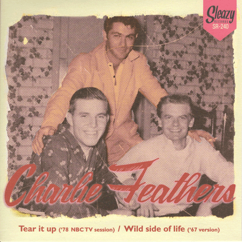 CHARLIE FEATHERS - Tear It Up // Wild Side Of Life - 7inch