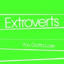 EXTROVERTS - You Gotta Lose - 7inch EP