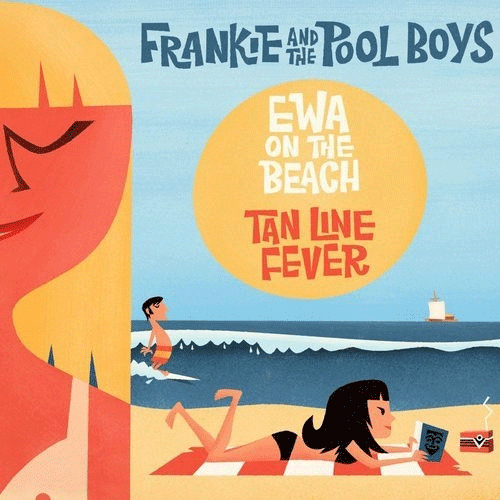 FRANKIE and the POOL BOYS - Ewa On The Beach // Tan Line Fever - 7inch