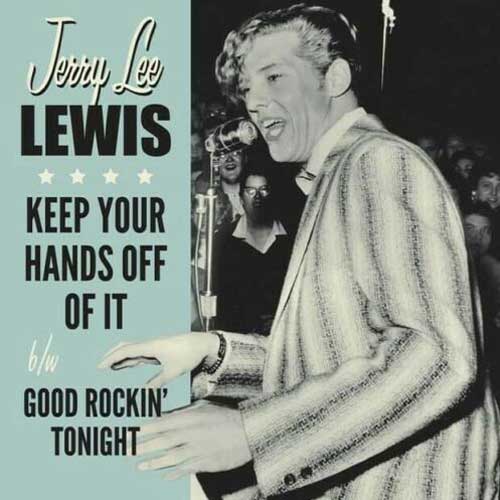 JERRY LEE LEWIS - Keep Your Hands Off It //  Good Rockin Tonight - 7inch