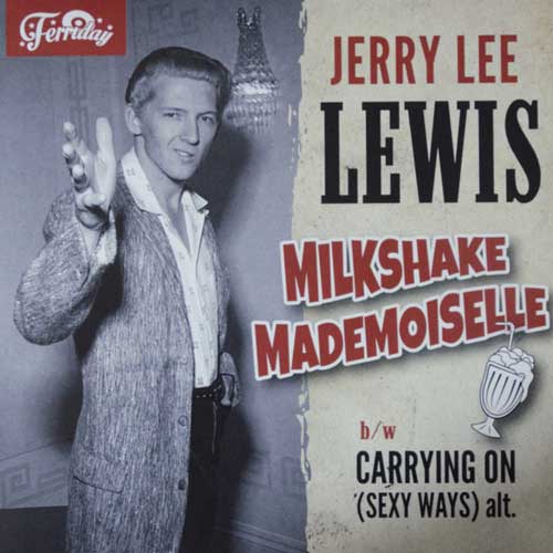JERRY LEE LEWIS - Milkshake Mademoiselle // Carrying On (Sexy Ways) Alt - 7inch