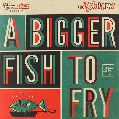 THE KABOOMS - A Bigger Fish To Fry // Yo No Se - 7inch