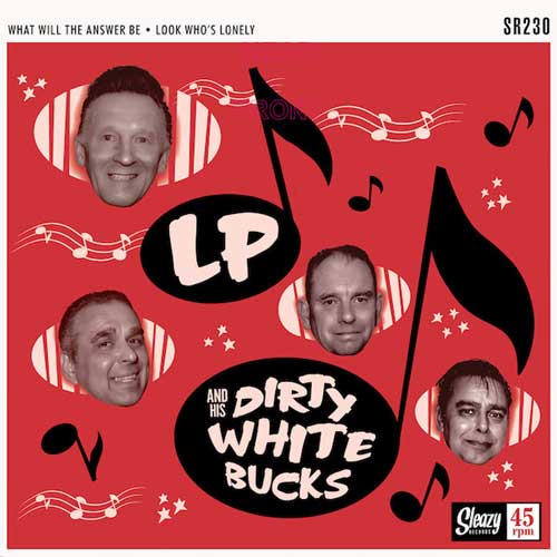 LP and the DIRTY WHITE BUCKS - What Will The Answer Be // Look Who's Lonely - 7inch