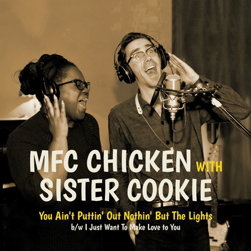 MFC CHICKEN with SISTER COOKIE - You Ain't Puttin Out Nothin But The Lights - 7inch