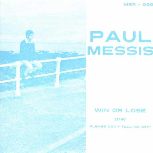 PAUL MESSIS - Win Or Lose // Please Don't Tell Me Why - 7inch