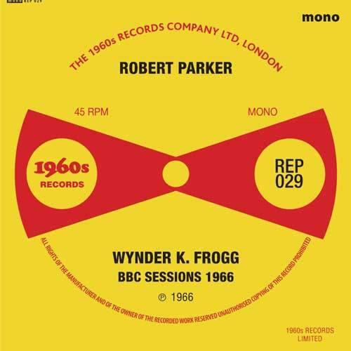 ROBERT PARKER WYNDER K. FROGG - BBC Sessions 1966 - 7inch EP