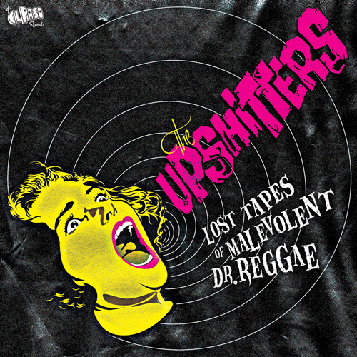 UPSHITTERS - Lost Tapes Of Malevolent Dr. Reggae - 7inch EP