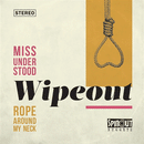 WIPEOUT - Miss Understood // Rope Around My Neck - 7inch
