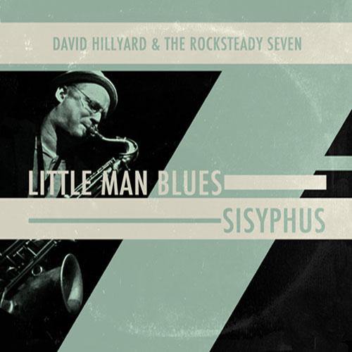 DAVID HILLYARD & the ROCKSTEADY SEVEN - Little Man Blues // Sisyphus - 7" - Copasetic Mailorder