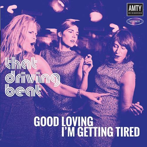 That Driving Beat - Good Loving // I'm Getting Tired - 7" - Copasetic Mailorder
