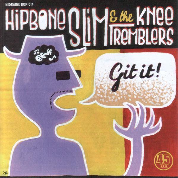 Hipbone Slim & the Kneetremblers - Git It! // Show Me - 7" - Copasetic Mailorder