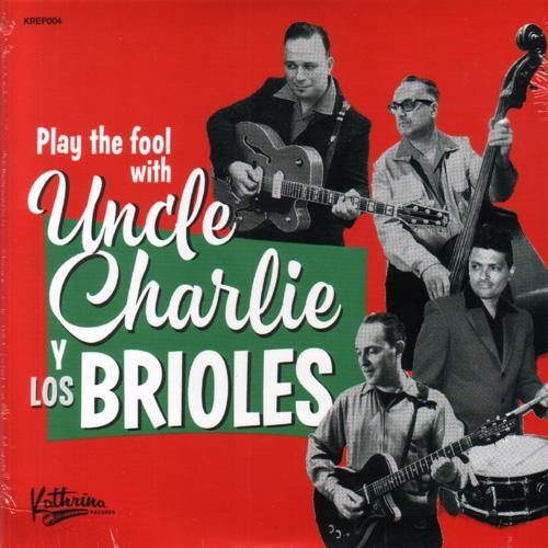 Uncle Charlie Y Los Brioles - Play The Fool with... - 7" EP (6 tracks!) - Copasetic Mailorder