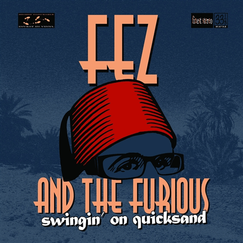 FEZ and the FURIOUS - Swingin On Quicksand - LP