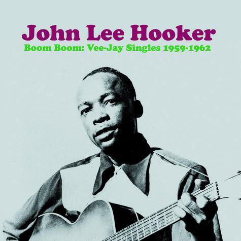 John Lee Hooker - Boom Boom: Vee-Jay Singles 1959-1962 - Copasetic Mailorder