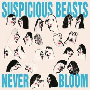 Suspicious Beasts - Never Bloom - LP - Copasetic Mailorder