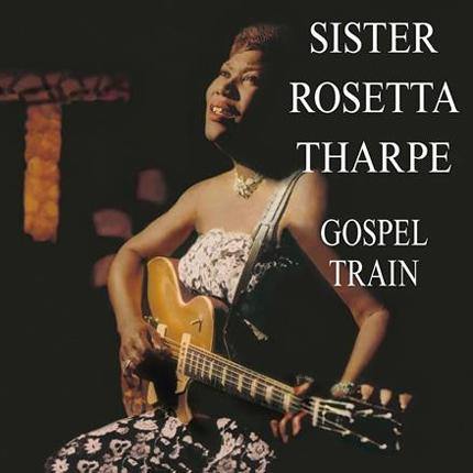 SISTER ROSETTA THARPE- Gospel Train - LP - Copasetic Mailorder